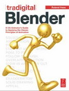 Tradigital Blender A CG Animator’s Guide to Applying the Classic Principles of Animation