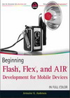 Beginning Flash®, Flex®, and AIR® Development for Mobile Devices